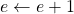 Rendered by QuickLaTeX.com e \leftarrow e + 1