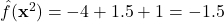 \hat{f}(\mathbf{x}^2) = -4 + 1.5 + 1 = -1.5