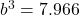 b^3=7.966