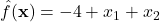 \hat{f}(\mathbf{x})=-4+x_1+x_2