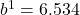 b^1=6.534
