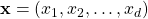 \mathbf{x}=(x_1, x_2, …,x_d)