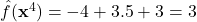 \hat{f}(\mathbf{x}^4) = -4 + 3.5 + 3 = 3