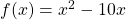 f(x)=x^2-10x