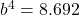 b^4=8.692