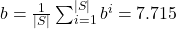 b=\frac{1}{\lvert S \rvert} \sum_{i=1}^{\lvert S \rvert} b^i = 7.715