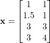 \mathbf{x}=\begin{bmatrix} 1&1\\1.5&1\\ 3&3\\3&4 \end{bmatrix}